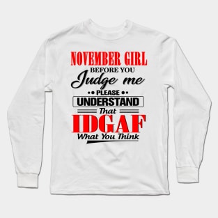 November Girl Before You Judge Me Please Understand That IDGAF Long Sleeve T-Shirt